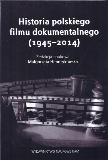 Historia polskiego filmu dokumentalnego 1945-2014 Opracowanie zbiorowe