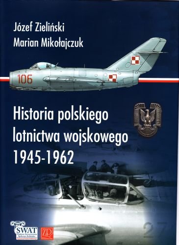 Historia Polskiego Lotnictwa Wojskowego 1945-1962 Mikołajczuk Marian, Zieliński Józef