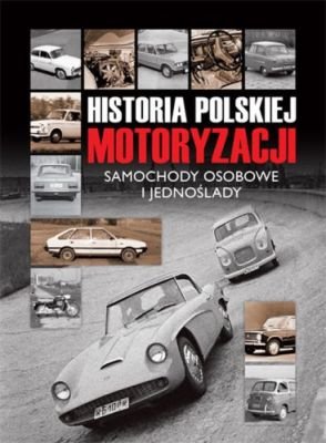 Historia polskiej motoryzacji Opracowanie zbiorowe