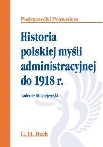 Historia polskiej myśli administracyjnej do 1918 r. Maciejewski Tadeusz