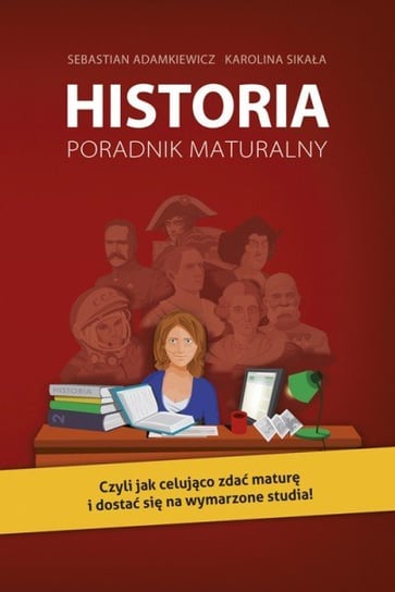 Historia. Poradnik maturalny Sikała Karolina, Adamkiewicz Sebastian