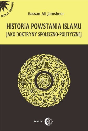 Historia Powstania Islamu jako Doktryny Społeczno-Politycznej Jamsheer Hassan Ali