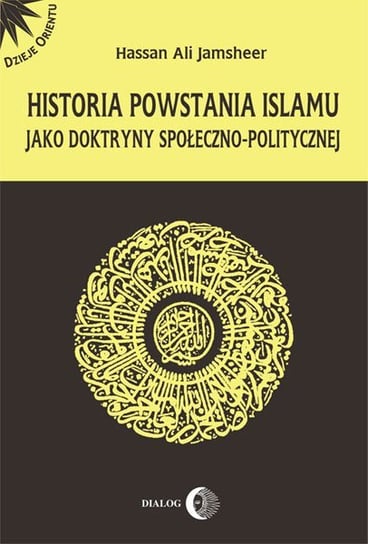 Historia powstania islamu jako doktryny społeczno-politycznej Jamsheer Hassan Ali