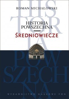 Historia Powszechna. Średniowiecze Michałowski Roman
