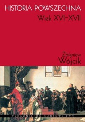 Historia Powszechna. Wiek XVI-XVII Wójcik Zbigniew