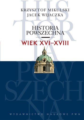Historia powszechna. Wiek XVI - XVIII Mikulski Krzysztof, Wijaczka Jacek