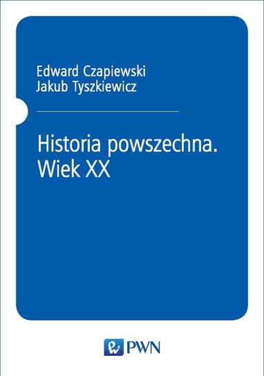 Historia powszechna. Wiek XX Tyszkiewicz Jakub, Czapiewski Edward