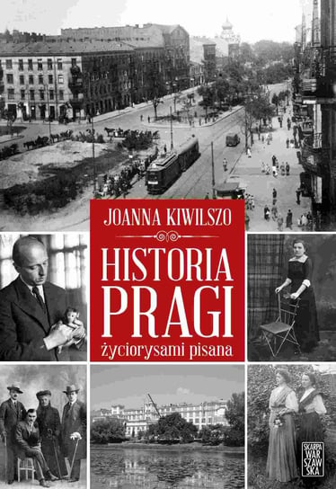 Historia Pragi życiorysami pisana Joanna Kiwilszo