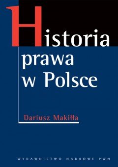 Historia prawa w Polsce Makiłła Dariusz