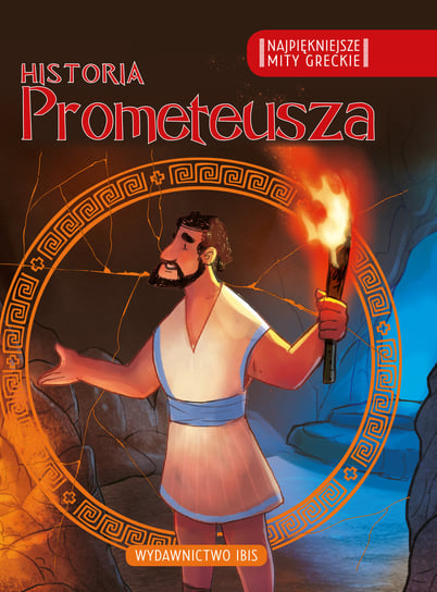 Historia Prometeusza. Najpiękniejsze mity greckie Opracowanie zbiorowe