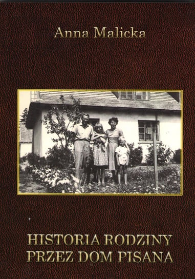 Historia rodziny przez dom pisana Malicka Anna
