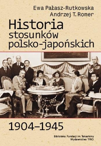 Historia stosunków polsko-japońskich 1904-1945 Pałasz-Rutkowska Ewa, Romer Andrzej T.