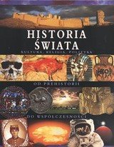 Historia Świata, Kultura, Religia, Polityka od Prehistorii do Współczeności Opracowanie zbiorowe