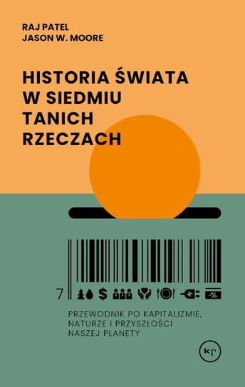 Historia świata w siedmiu tanich rzeczach Patel Raj, Moore Jason W.