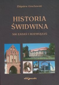 Historia Świdwina. 500 zadań i rozwiązań Grochowski Zbigniew