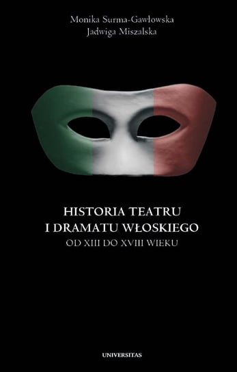 Historia teatru i dramatu włoskiego od XIII do XVIII wieku. Tom 2 Gurgul Monika
