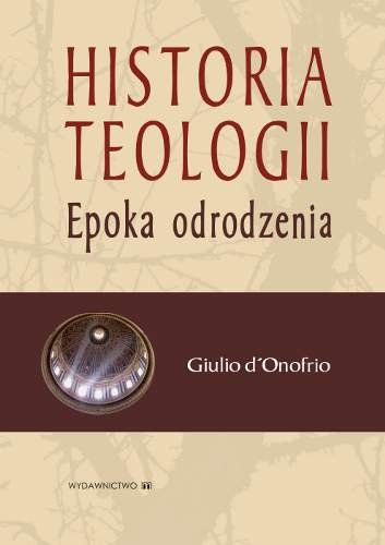 Historia Teologii. Epoka Odrodzenia D'Onofrio Giulio