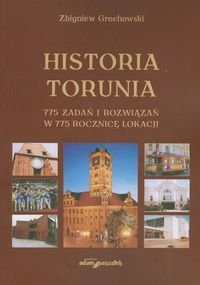 Historia Torunia. 775 zadań i rozwiązań w 775 rocznicę lokacji Grochowski Zbigniew