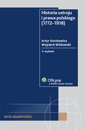 Historia ustroju i prawa polskiego (1772-1918) Korobowicz Artur, Witkowski Wojciech