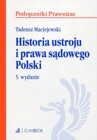 Historia ustroju i prawa sądowego Polski Maciejewski Tadeusz