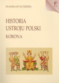 HISTORIA USTROJU POLSKI KORONA Kutrzeba Stanisław