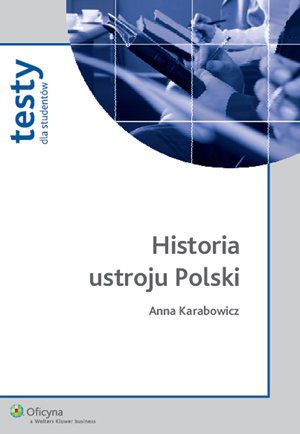 Historia Ustroju Polski. Testy dla Studentów Karabowicz Anna