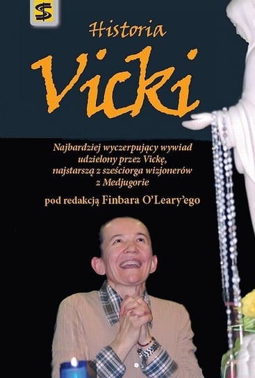 Historia Vicki. Najbardziej wyczerpujący wywiad udzielony przez Vickę, najstarszą z sześciorga wizjonerów z Medjugorie Opracowanie zbiorowe