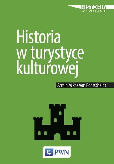 Historia w turystyce kulturowej von Rohrscheidt Armin Mikos