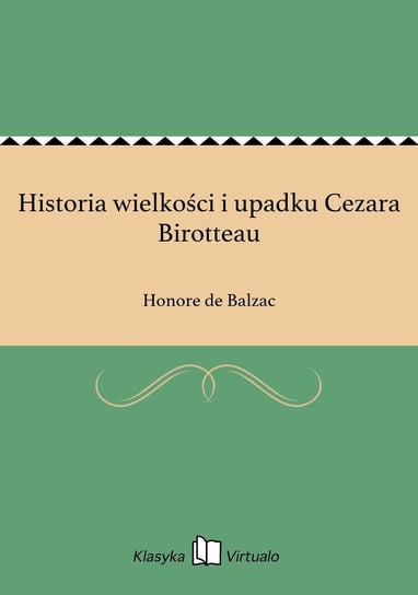 Historia wielkości i upadku Cezara Birotteau De Balzac Honore