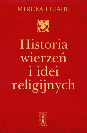 Historia Wierzeń i Idei Religijnych. Tom 3: Od Mahometa do Wieku Reform Eliade Mircea
