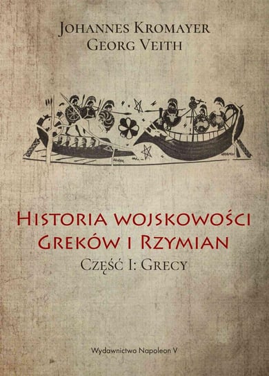 Historia wojskowości Greków i Rzymian część I Grecy Kromayer Johannes, Veith Georg