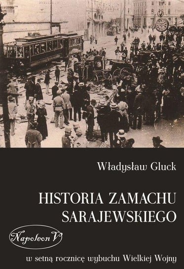 Historia zamachu sarajewskiego Gluck Władysław