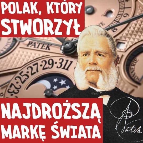 Historia zegarów i Polak, który stworzył najbardziej ekskluzywną markę świata - Historia jakiej nie znacie - podcast Korycki Cezary