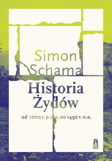 Historia Żydów. Od 1000 r. p.n.e. do 1492 r. n.e. Schama Simon