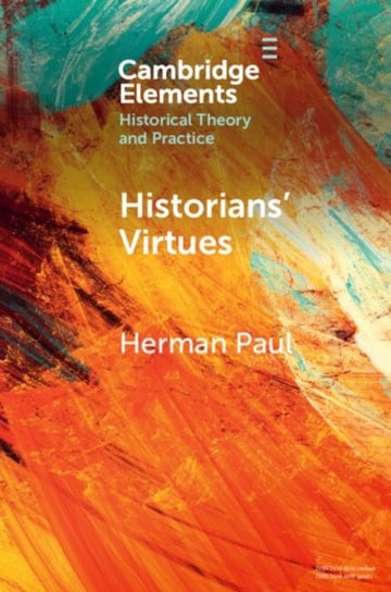 Historians' Virtues: From Antiquity to the Twenty-First Century Opracowanie zbiorowe
