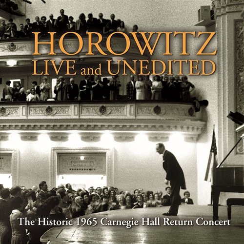 Historic Horowitz: Live and Unedited, The Legendary 1965 Carnegie Hall Return Concert Vladimir Horowitz