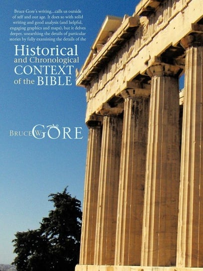 Historical and Chronological Context of the Bible Bruce W. Gore