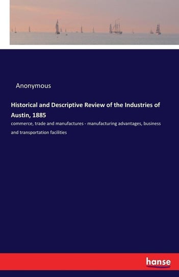 Historical and Descriptive Review of the Industries of Austin, 1885 Anonymous