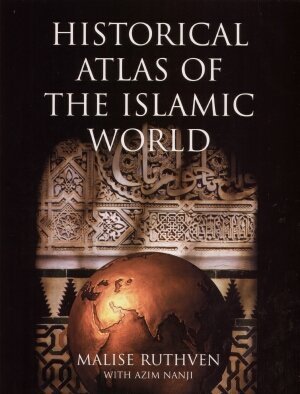 Historical Atlas of the Islamic World Ruthven Malise