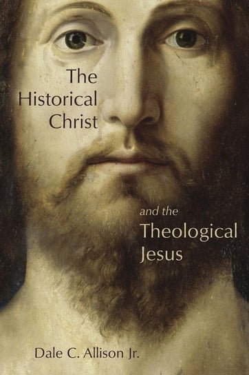 Historical Christ and the Theological Jesus Allison Dale C