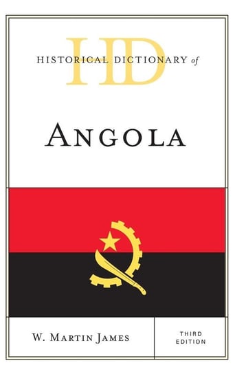 Historical Dictionary of Angola, Third Edition James W. Martin