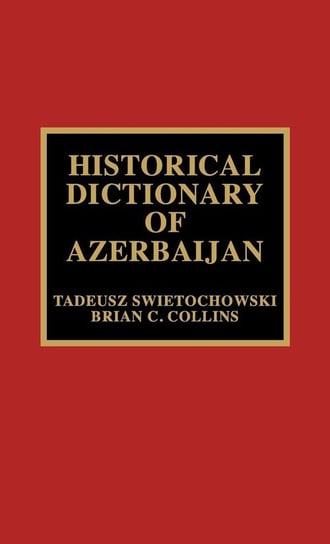 Historical Dictionary of Azerbaijan Swietochowski Tadeusz