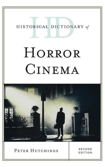Historical Dictionary of Horror Cinema, Second Edition Hutchings Peter