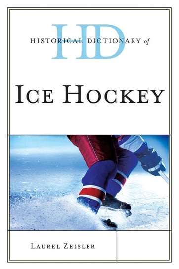 Historical Dictionary of Ice Hockey Zeisler Laurel