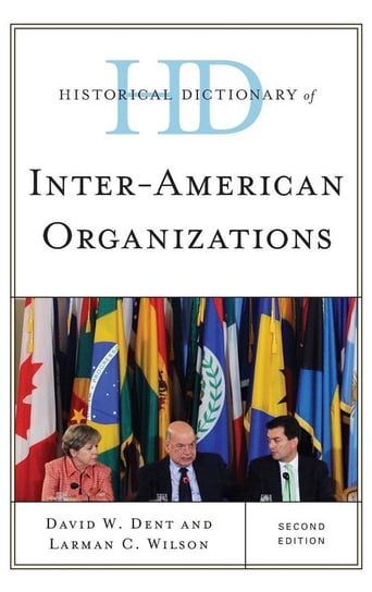Historical Dictionary of Inter-American Organizations, Second Edition Dent David W.