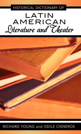 Historical Dictionary of Latin American Literature and Theater Young Richard