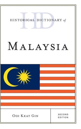 Historical Dictionary of Malaysia, Second Edition Keat Gin Ooi