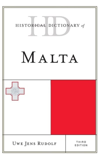 Historical Dictionary of Malta, Third Edition Rudolf Uwe Jens