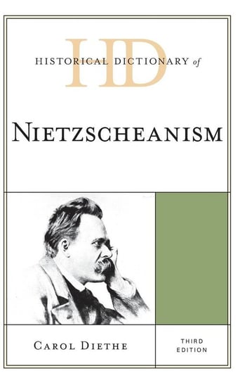 Historical Dictionary of Nietzscheanism, Third Edition Diethe Carol