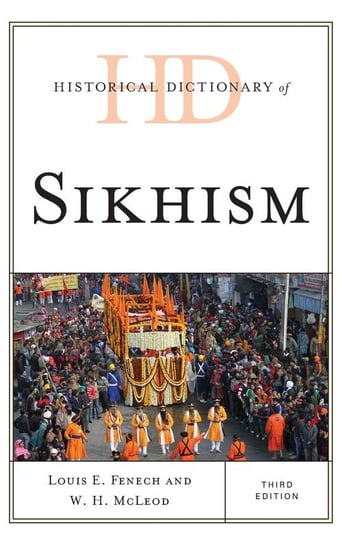 Historical Dictionary of Sikhism, Third Edition Fenech Louis E.